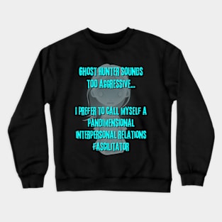 Ghost Hunter Sounds Too Aggressive Crewneck Sweatshirt